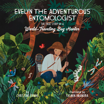 Hardcover Evelyn the Adventurous Entomologist: The True Story of a World-Traveling Bug Hunter Book
