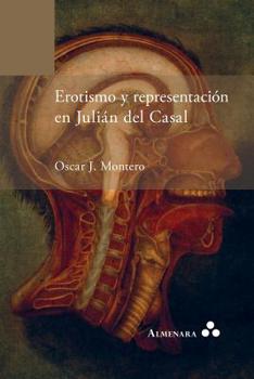 Erotismo y representación en Julián del Casal (Spanish Edition)