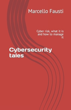 Paperback Cybersecurity tales: Cyber risk, what it is and how to manage it Book