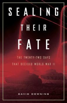 Hardcover Sealing Their Fate: The Twenty-Two Days That Decided World War II Book
