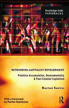 Paperback Rethinking Capitalist Development: Primitive Accumulation, Governmentality and Post-Colonial Capitalism Book