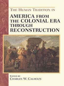 The Human Tradition in America from the Colonial Era through Reconstruction (Human Tradition in America)