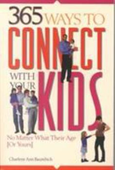 Paperback 365 Ways to Connect with Your Kids: No Matter What Their Age (or Yours) Book