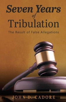 Seven Years of Tribulation : The Result of False Allegations