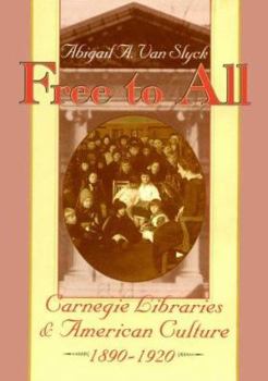 Hardcover Free to All: Carnegie Libraries & American Culture, 1890-1920 Book