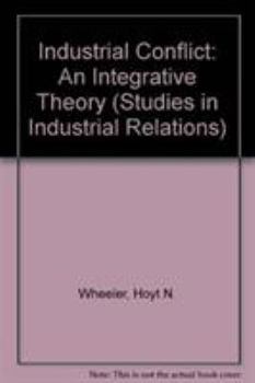 Hardcover Industrial Conflict: An Integrative Theory (Studies in Industrial Relations) Book