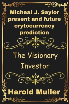 Paperback Micheal J. Saylor present and future crytocurrency prediction: The Visionary Investor Book