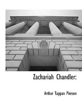 Zachariah Chandler: An Outline Sketch of His Life and Public Services