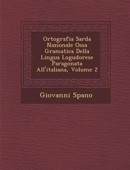 Paperback Ortografia Sarda Nazionale Oss&#65533;a Gramatica Della Lingua Logudorese Paragonata All'italiana, Volume 2 Book