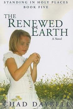 The Renewed Earth - Book #5 of the Standing in Holy Places