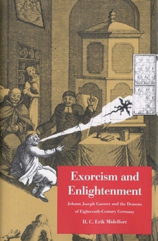 Hardcover Exorcism and Enlightenment: Johann Joseph Gassner and the Demons of Eighteenth-Century Germany Book