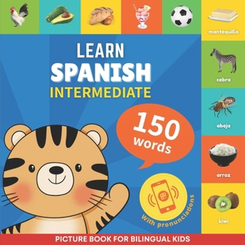 Paperback Learn spanish - 150 words with pronunciations - Intermediate: Picture book for bilingual kids Book