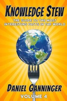 Paperback Knowledge Stew: The Guide to the Most Interesting Facts in the World, Volume 4 Book