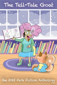 Paperback The Tell-Tale Goat: The 2025 Fark Fiction Anthology Book