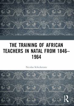 Paperback The Training of African Teachers in Natal from 1846-1964 Book