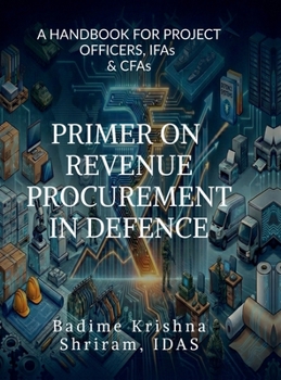 Primer on Revenue Procurement in Defence: A HANDBOOK FOR PROJECT OFFICERS, IFAs and CFAs