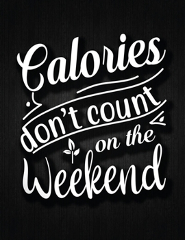 CALORIES DON’T COUNT ON THE WEEKEND: Recipe Notebook to Write In Favorite Recipes | Best Gift for your MOM | Cookbook For Writing Recipes | Recipes ... Your Favorite for Women, Wife, Mom 8.5" x 11"