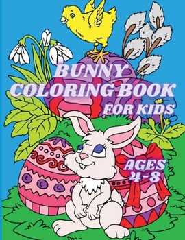 Bunny Coloring Book for Kids Ages 4-8: Cute Easter Rabbits and Easter Eggs Coloring Pages for Toddlers and Preschoolers