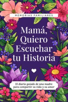 Paperback Mamá, Quiero Escuchar tu Historia: Una Madre Diario Guiado Comparte tu Vida y su Amor (Hear Your Story Books) Book