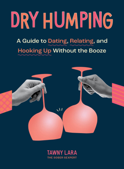 Paperback Dry Humping: A Guide to Dating, Relating, and Hooking Up Without the Booze Book