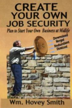 Paperback Create Your Own Job Security: Plan to Start Your Own Business at Midlife Book