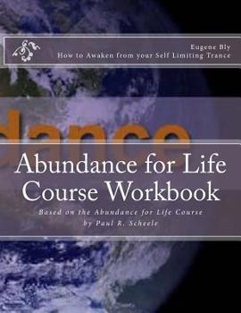 Paperback Abundance for Life Course Workbook: How to Awaken from your Self Limiting Trancd Book