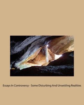 Paperback Essays In Controversy - Some Disturbing And Unsettling Realities Book
