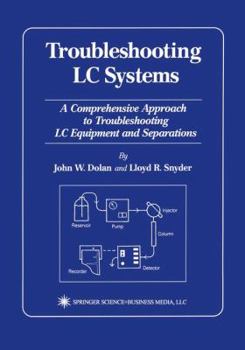 Paperback Troubleshooting LC Systems: A Comprehensive Approach to Troubleshooting LC Equipment and Separations Book