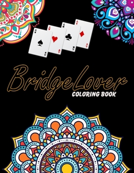 Bridge Lover Coloring Book: For Adults Relaxation, Stress Relief, Concentration & Motivational, Funny Word Coloring Book For Bridge Lovers Gift Idea