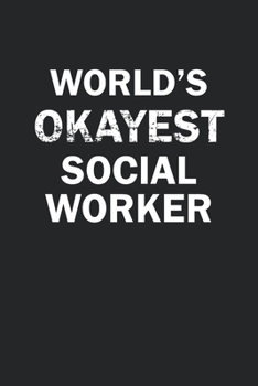 Paperback World's Okayest Social Worker: Funny gag gift for sarcastic snarky Social Worker - Blank Lined Notebook Book