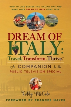Paperback Dream of Italy: Travel. Transform. Thrive.: A Companion to the Public Television Special Book