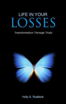 Paperback Life in Your Losses: Transformation Through Trials Book