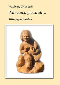 Paperback Was noch geschah: Alltagsgeschichten [German] Book