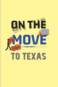 Paperback On The Move To Texas: Funny Moving States Quote Journal - Notebook - Workbook For New Home Owner, Restart Text, Relocation Day & Move Away K Book