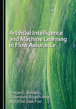 Hardcover Artificial Intelligence and Machine Learning in Flow Assurance Book