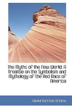 Paperback The Myths of the New World: A Treatise on the Symbolism and Mythology of the Red Race of America Book