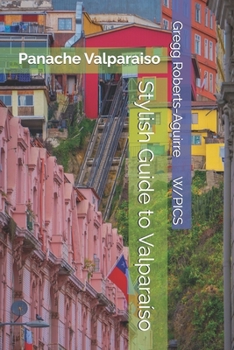 Stylish Guide to Valparaíso: Panache Valparaiso