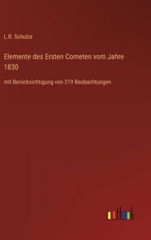 Hardcover Elemente des Ersten Cometen vom Jahre 1830: mit Berücksichtigung von 319 Beobachtungen [German] Book