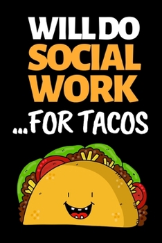 Paperback Will Do Social Work For Tacos: Funny Social Worker Notebook/Journal (6" X 9") Unique Appreciation Gift Book