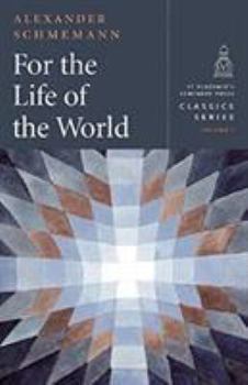 Hardcover For the Life of the World: Sacraments and Orthodoxy (St Vladimir's Seminary Press Classics, 1) Book