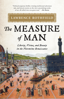 Hardcover The Measure of Man: Liberty, Virtue, and Beauty in the Florentine Renaissance Book