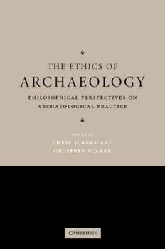 Hardcover The Ethics of Archaeology: Philosophical Perspectives on Archaeological Practice Book