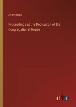 Paperback Proceedings at the Dedication of the Congregational House Book