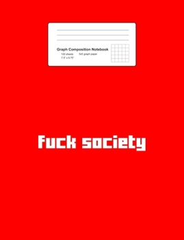 Paperback Graph Composition Notebook: Fuck Society Funny Profanity Vulgar Curse Swear Sayings Gift - Red Math, Physics, Science Exercise Book - 5x5 Graph Pa Book