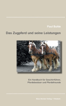 Hardcover Das Zugpferd und seine Leistungen: Ein Handbuch f?r Geschirrf?hrer, Pferdebesitzer und Pferdefreunde, Stuttgart 1923 [German] Book