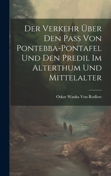 Hardcover Der Verkehr Über den Pass von Pontebba-Pontafel und den Predil im Alterthum und Mittelalter [German] Book