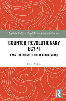 Hardcover Counter Revolutionary Egypt: From the Midan to the Neighbourhood Book