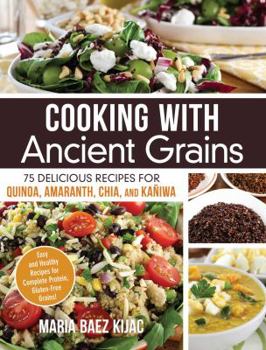 Paperback Cooking with Ancient Grains: 75 Delicious Recipes Quinoa, Amaranth, Chia, and Kaniwa Book