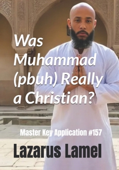 Was Muhammad (pbuh) Really a Christian?: Master Key Application 157