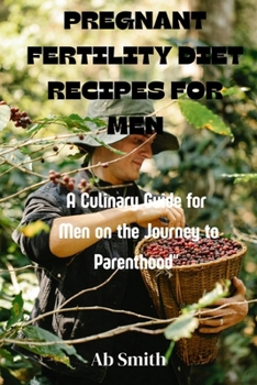 Paperback Pregnant Fertility Diet Recipes for Men: A culinary guide for men on the journey to parenthood" Book